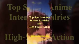 Top Sports Anime: Intense Rivalries and High-Stakes Action  #anime #animecommunity