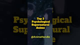 Top 3 Psychological Supernatural Anime You Shouldn't Miss #anime #animeedit #animecommunity