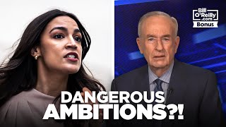 Bill O'Reilly on a 'Dangerous' AOC's Ambitions